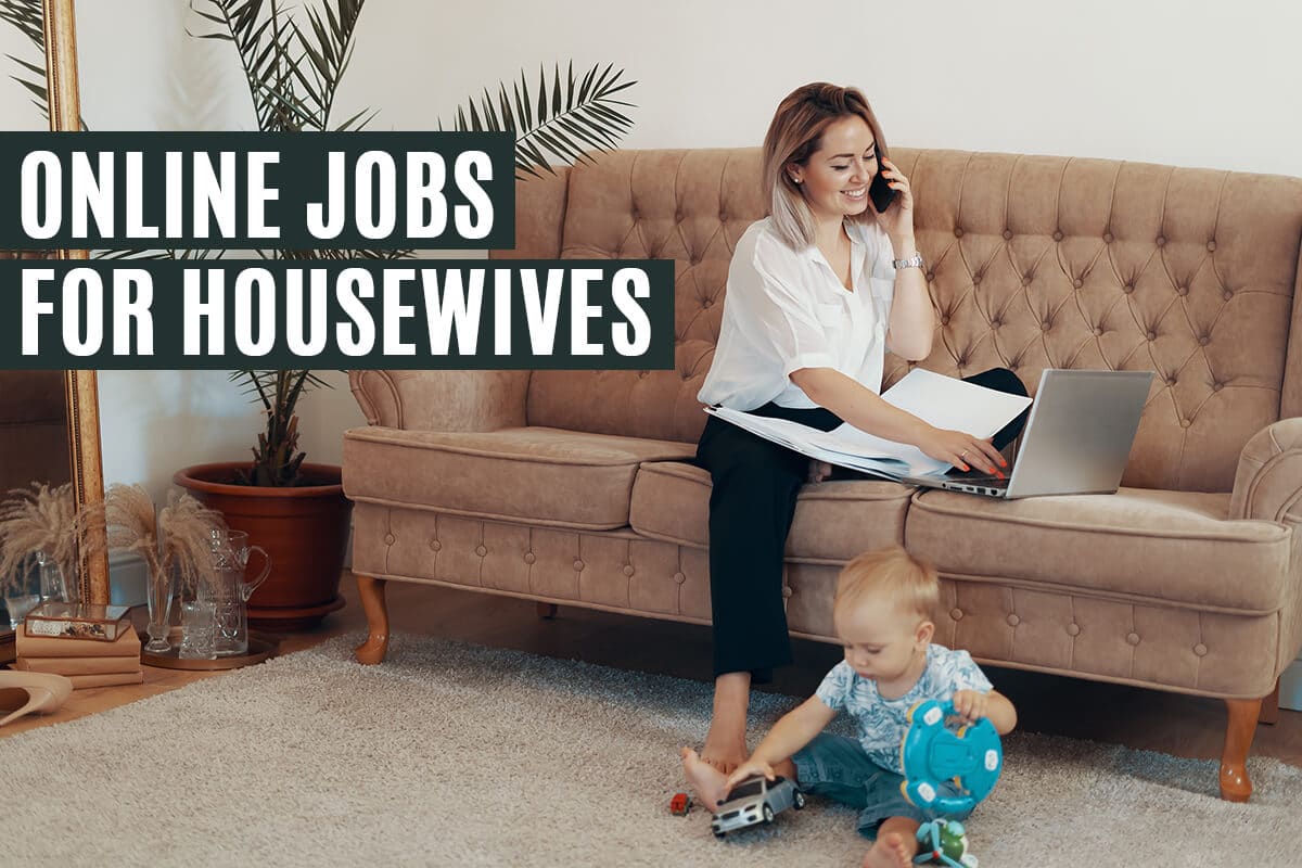 7 Best Online Jobs for Housewives & Work at Home Moms