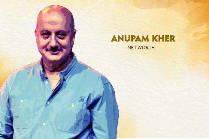 Anupam Kher Net Worth